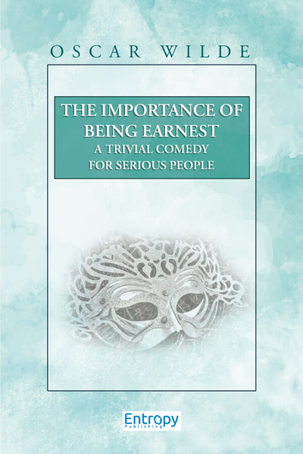 The Importance of Being Earnest (A Trivial Comedy for Serious People)